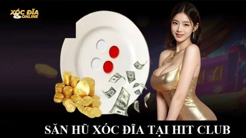 Bỏ túi bí kíp chinh phục hũ thưởng Xóc Đĩa Hit Club